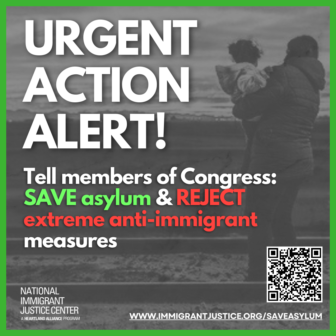 Urgent Action Alert! Tell members of Congress: Save asylum and reject extreme anti-immigrant measures