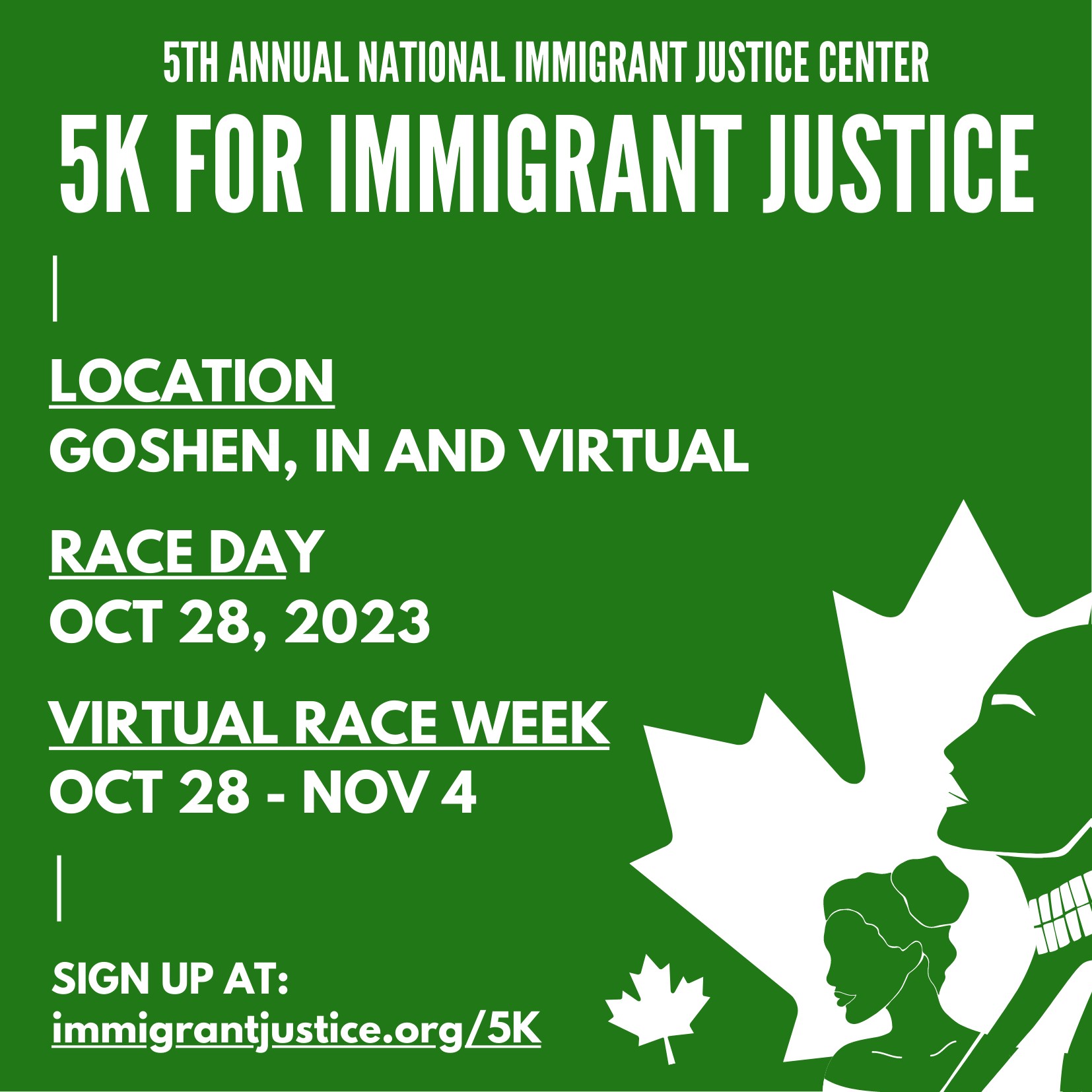 5th Annual NIJC 5K for Immigrant Justice. In person in Goshen, Indiana and virtual. Race day: October 28, 2023. Virtual race week October 28-November 4.