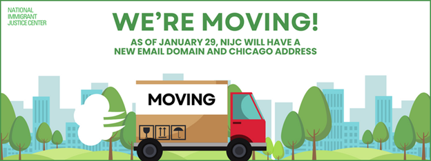 A cartoon moving van puffs out smoke as it zooms by a city scape and urban park. Text reads: "We're moving! As of January 29, NIJC will have a new email domain and Chicago address." The green "National Immigrant Justice Center" logo is in the left corner of the banner.