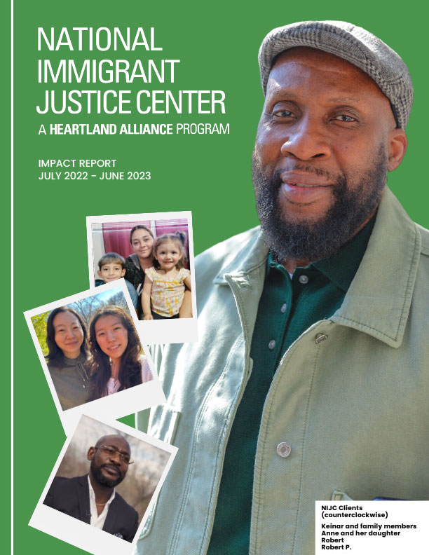 Image of the cover of NIJC's 2023 Impact report. On a green background, the NIJC logo is in the top left and below it is the report title "Impact Report July 2022-June 2023." The dominant image is a cutout of NIJC client robert wearing a gray jacket and flat cap. To the left are three images of snapshots of other NIJC clients.