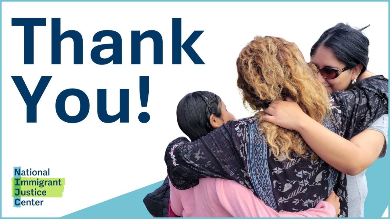 A mother embraces her two teenage children tightly. Her back is to the camera and you can see the profile of the children. Text reads, "Thank You!" with the National Immigrant Justice Center's logo in the left corner.